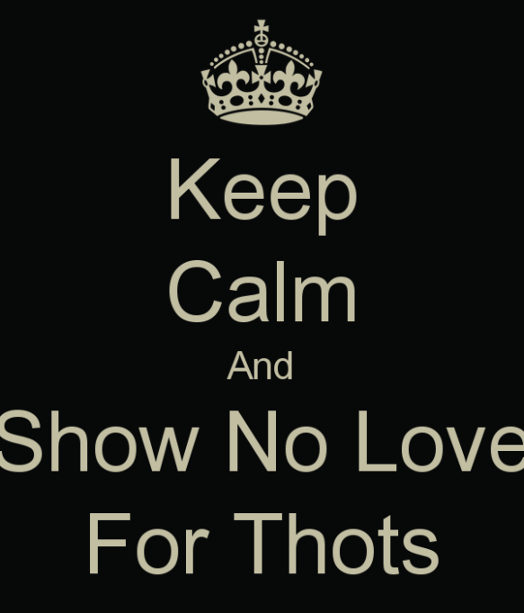 keep-calm-and-show-no-love-for-thots